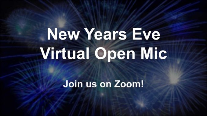 New Year's Eve Open Mic fully on Zoom - pre-registrationr required. Find out how to register and sign up to perform.